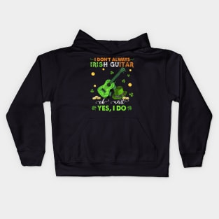 I Don't Always Irish Guitar Oh Wait Yes I Do St Patrick's Day Kids Hoodie